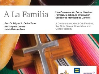 A La Familia: Una Conversación Sobre Nuestras Familias, la Biblia, la Orientación Sexual y la Identidad de Género